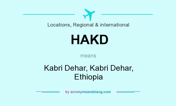 What does HAKD mean? It stands for Kabri Dehar, Kabri Dehar, Ethiopia