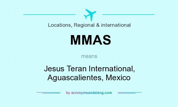 What does MMAS mean? It stands for Jesus Teran International, Aguascalientes, Mexico