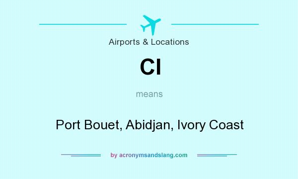 What does CI mean? It stands for Port Bouet, Abidjan, Ivory Coast