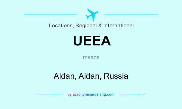 What does UEEA mean? It stands for Aldan, Aldan, Russia