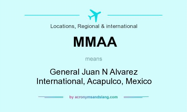 What does MMAA mean? It stands for General Juan N Alvarez International, Acapulco, Mexico