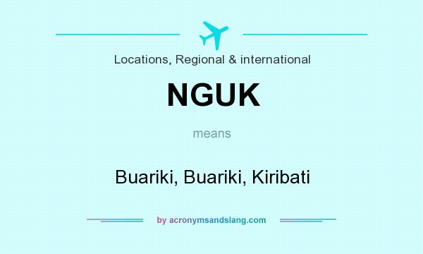 What does NGUK mean? It stands for Buariki, Buariki, Kiribati