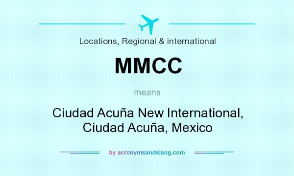 What does MMCC mean? It stands for Ciudad Acuña New International, Ciudad Acuña, Mexico