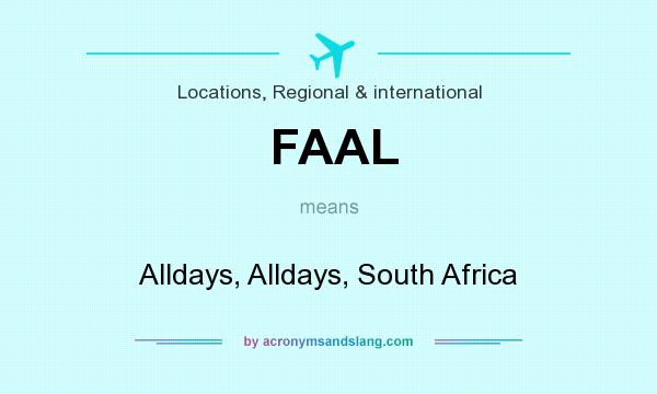 What does FAAL mean? It stands for Alldays, Alldays, South Africa