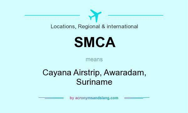 What does SMCA mean? It stands for Cayana Airstrip, Awaradam, Suriname