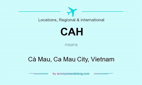 What does CAH mean? It stands for Cà Mau, Ca Mau City, Vietnam