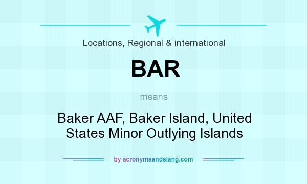 What does BAR mean? It stands for Baker AAF, Baker Island, United States Minor Outlying Islands