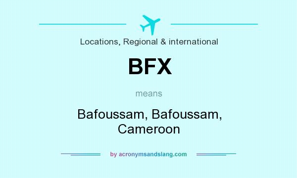 What does BFX mean? It stands for Bafoussam, Bafoussam, Cameroon