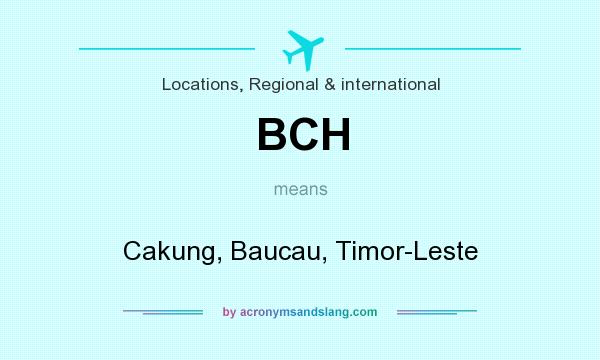 What does BCH mean? It stands for Cakung, Baucau, Timor-Leste