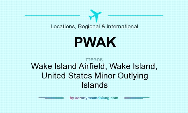 What does PWAK mean? It stands for Wake Island Airfield, Wake Island, United States Minor Outlying Islands