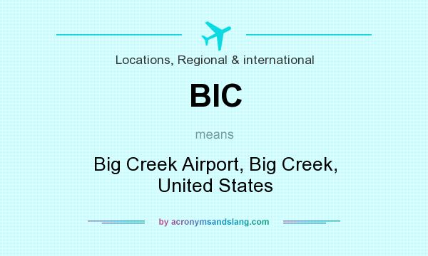 What does BIC mean? It stands for Big Creek Airport, Big Creek, United States