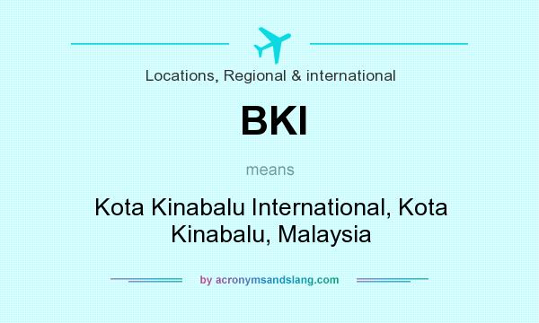 What does BKI mean? It stands for Kota Kinabalu International, Kota Kinabalu, Malaysia