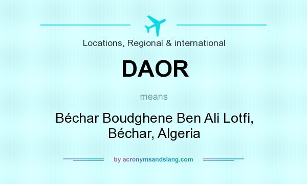 What does DAOR mean? It stands for Béchar Boudghene Ben Ali Lotfi, Béchar, Algeria