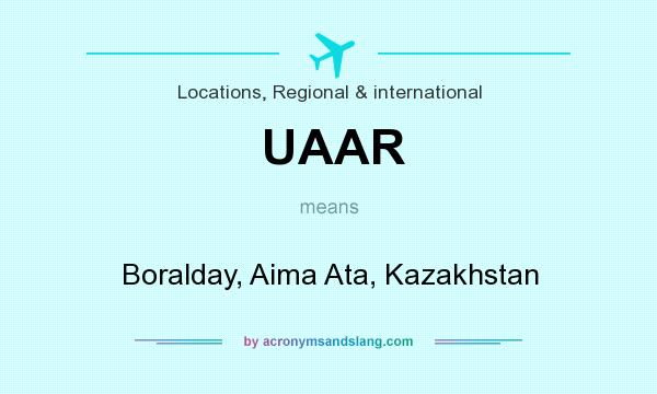 What does UAAR mean? It stands for Boralday, Aima Ata, Kazakhstan