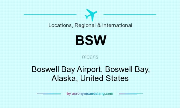 What does BSW mean? It stands for Boswell Bay Airport, Boswell Bay, Alaska, United States