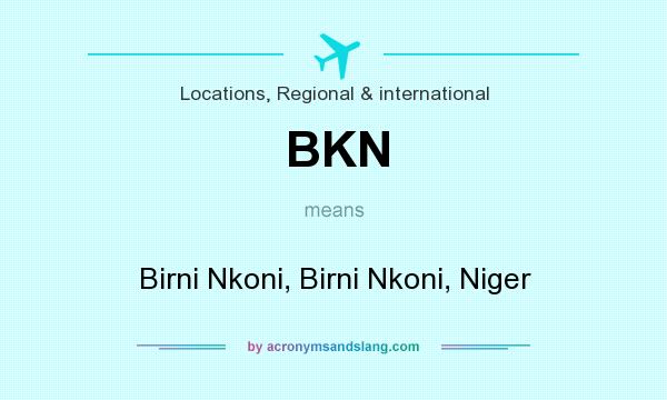 What does BKN mean? It stands for Birni Nkoni, Birni Nkoni, Niger