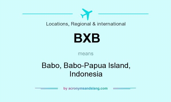 What does BXB mean? It stands for Babo, Babo-Papua Island, Indonesia
