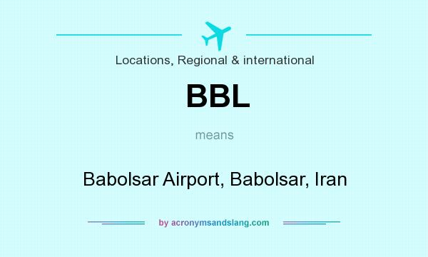 What does BBL mean? It stands for Babolsar Airport, Babolsar, Iran