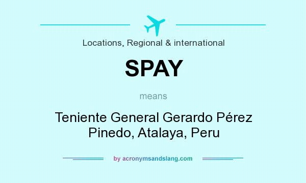 What does SPAY mean? It stands for Teniente General Gerardo Pérez Pinedo, Atalaya, Peru