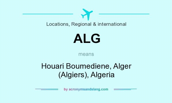 What does ALG mean? It stands for Houari Boumediene, Alger (Algiers), Algeria