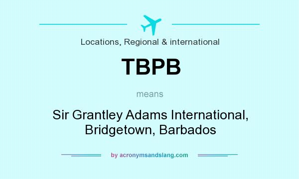 What does TBPB mean? It stands for Sir Grantley Adams International, Bridgetown, Barbados