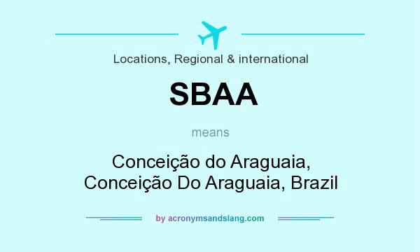 What does SBAA mean? It stands for Conceição do Araguaia, Conceição Do Araguaia, Brazil