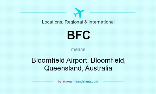 What does BFC mean? It stands for Bloomfield Airport, Bloomfield, Queensland, Australia