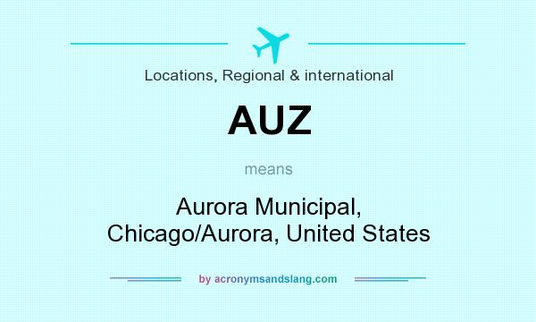 What does AUZ mean? It stands for Aurora Municipal, Chicago/Aurora, United States