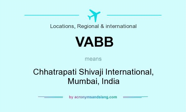 What does VABB mean? It stands for Chhatrapati Shivaji International, Mumbai, India