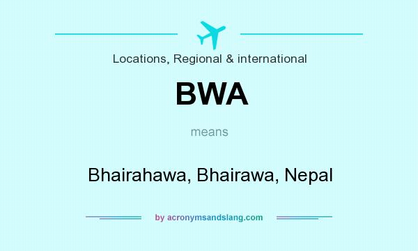 What does BWA mean? It stands for Bhairahawa, Bhairawa, Nepal