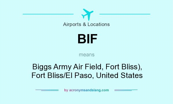 What does BIF mean? It stands for Biggs Army Air Field, Fort Bliss), Fort Bliss/El Paso, United States