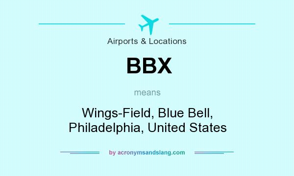 What does BBX mean? It stands for Wings-Field, Blue Bell, Philadelphia, United States