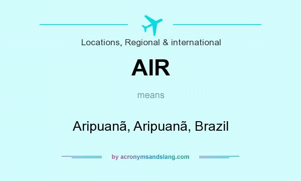 What does AIR mean? It stands for Aripuanã, Aripuanã, Brazil