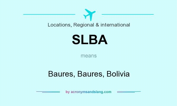 What does SLBA mean? It stands for Baures, Baures, Bolivia