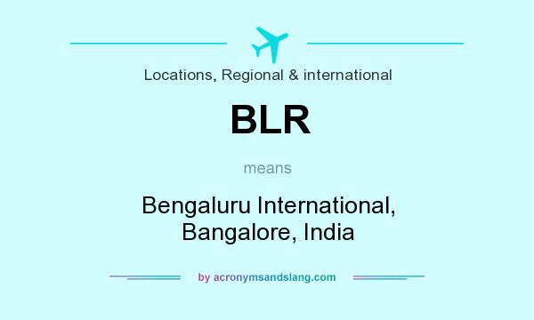 What does BLR mean? It stands for Bengaluru International, Bangalore, India