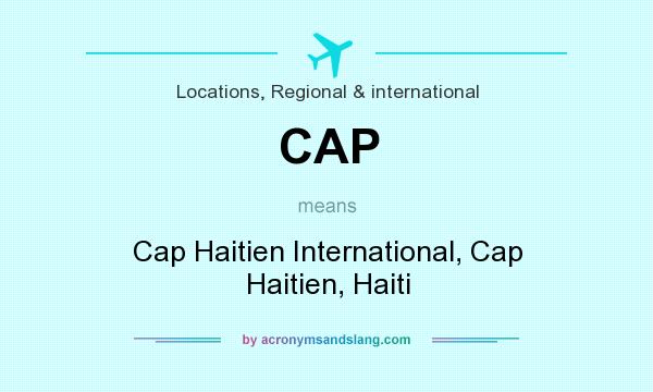 What does CAP mean? It stands for Cap Haitien International, Cap Haitien, Haiti