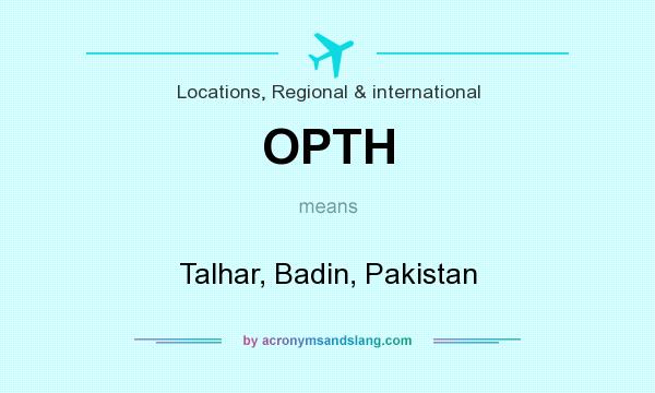 What does OPTH mean? It stands for Talhar, Badin, Pakistan