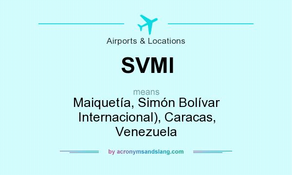 What does SVMI mean? It stands for Maiquetía, Simón Bolívar Internacional), Caracas, Venezuela