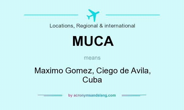 What does MUCA mean? It stands for Maximo Gomez, Ciego de Avila, Cuba