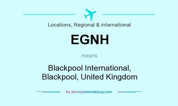 What does EGNH mean? It stands for Blackpool International, Blackpool, United Kingdom