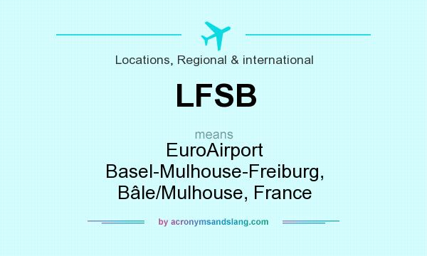What does LFSB mean? It stands for EuroAirport Basel-Mulhouse-Freiburg, Bâle/Mulhouse, France