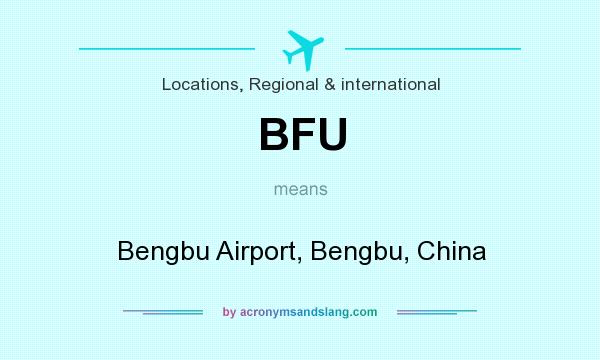 What does BFU mean? It stands for Bengbu Airport, Bengbu, China