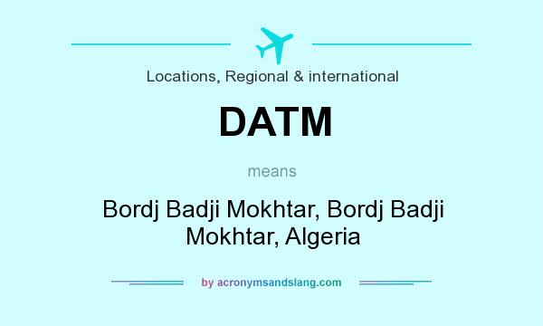 What does DATM mean? It stands for Bordj Badji Mokhtar, Bordj Badji Mokhtar, Algeria