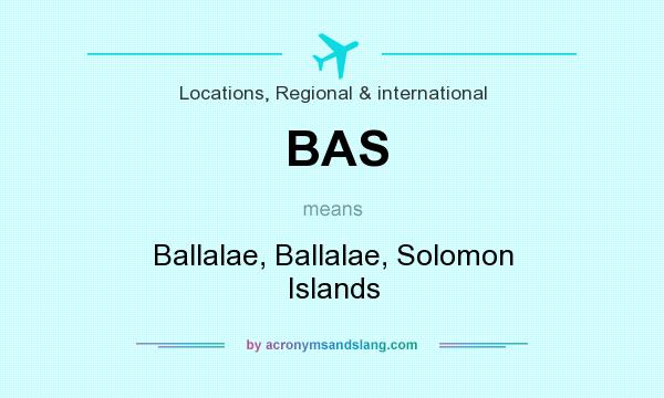 What does BAS mean? It stands for Ballalae, Ballalae, Solomon Islands