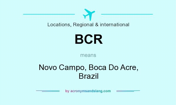 What does BCR mean? It stands for Novo Campo, Boca Do Acre, Brazil