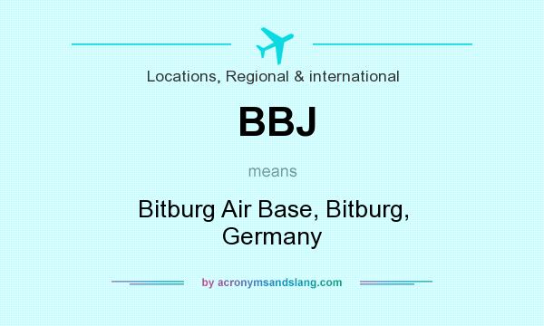 What does BBJ mean? It stands for Bitburg Air Base, Bitburg, Germany