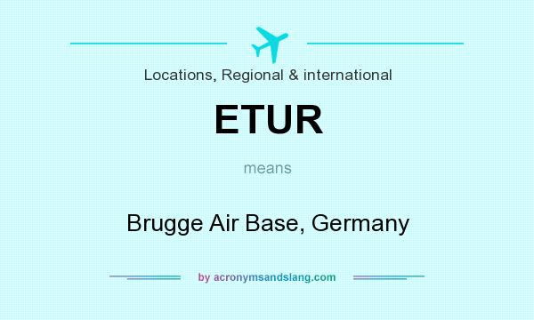What does ETUR mean? It stands for Brugge Air Base, Germany