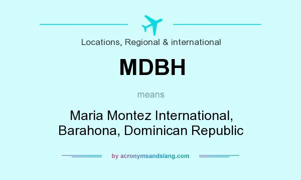 What does MDBH mean? It stands for Maria Montez International, Barahona, Dominican Republic