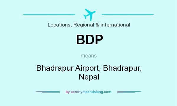 What does BDP mean? It stands for Bhadrapur Airport, Bhadrapur, Nepal