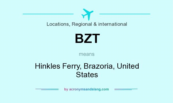 What does BZT mean? It stands for Hinkles Ferry, Brazoria, United States